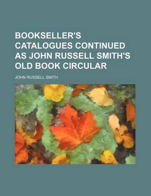 Book cover for Bookseller's Catalogues Continued as John Russell Smith's Old Book Circular