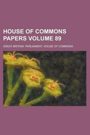 Cover of House of Commons Papers Volume 89