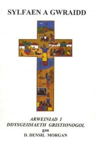 Cover of Sylfaen a Gwraidd - Arweiniad i Ddysgeidiaeth Gristnogol