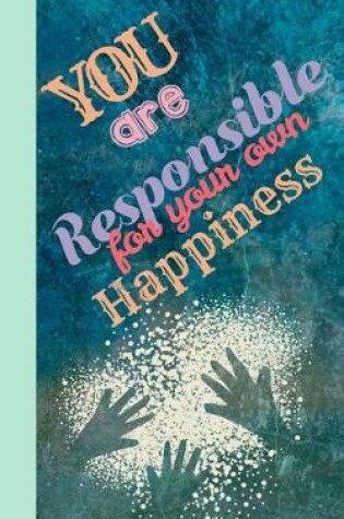 Cover of You Are Responsible for Your Own Happiness