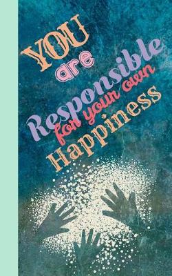 Book cover for You Are Responsible for Your Own Happiness