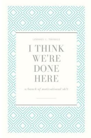 Cover of I Think We're Done Here
