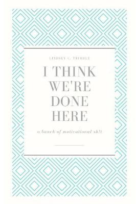 Book cover for I Think We're Done Here