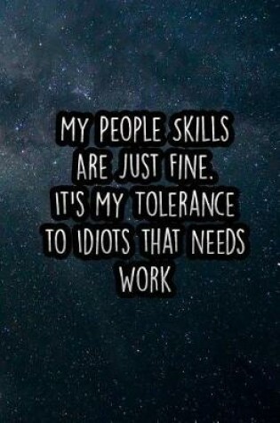 Cover of My People Skills Are Just Fine. It's My Tolerance to Idiots That Needs Work