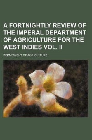 Cover of A Fortnightly Review of the Imperal Department of Agriculture for the West Indies Vol. II