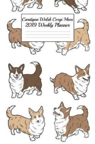 Cover of Cardigan Welsh Corgi Mom 2019 Weekly Planner