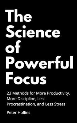 Book cover for The Science of Powerful Focus