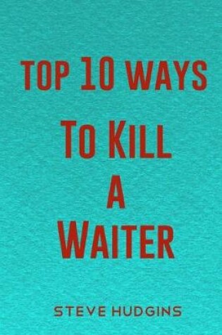 Cover of Top 10 Ways To Kill A Waiter