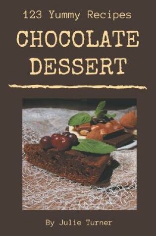 Cover of 123 Yummy Chocolate Dessert Recipes
