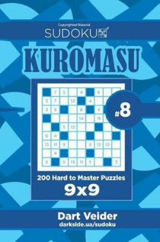 Cover of Sudoku Kuromasu - 200 Hard to Master Puzzles 9x9 (Volume 8)