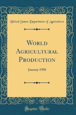 Cover of World Agricultural Production: January 1988 (Classic Reprint)