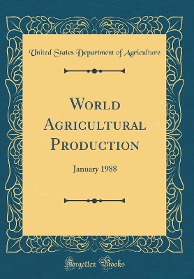 Book cover for World Agricultural Production: January 1988 (Classic Reprint)