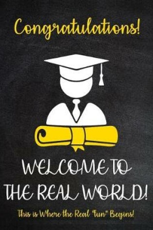 Cover of Congratulations! Welcome to The Real World - This is Where the Real fun begins!