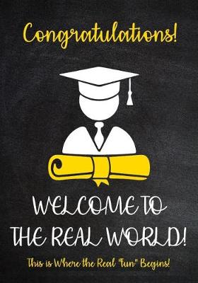 Cover of Congratulations! Welcome to The Real World - This is Where the Real fun begins!