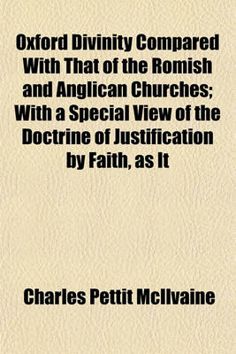 Book cover for Oxford Divinity Compared with That of the Romish and Anglican Churches; With a Special View of the Doctrine of Justification by Faith, as It