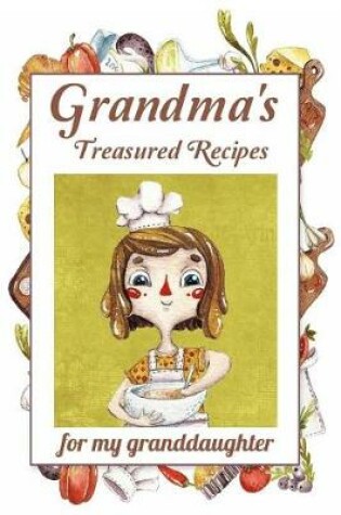 Cover of Grandma's Treasured Recipes For My Granddaughter