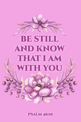 Book cover for Be Still And Know That I Am With You Psalm 46