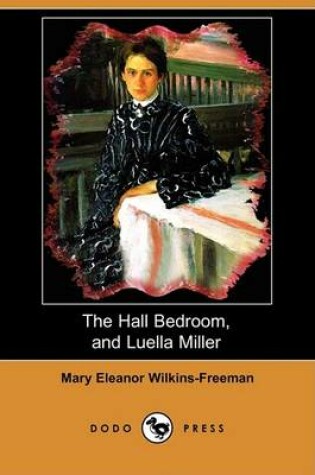 Cover of The Hall Bedroom, and Luella Miller (Dodo Press)