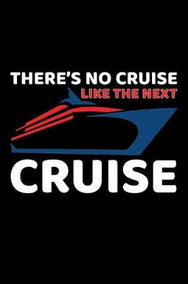 Book cover for There's No Cruise Like The Next Cruise