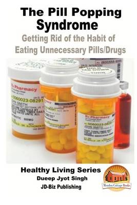 Book cover for The Pill Popping Syndrome - Getting Rid of the Habit of Eating Unnecessary Pills/Drugs