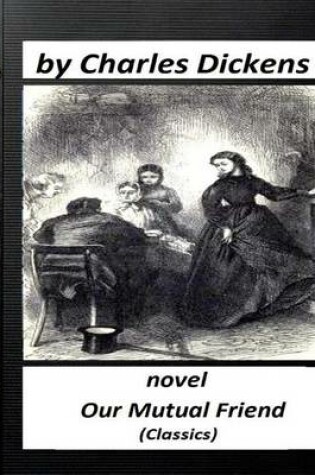 Cover of Our mutual friend (1865) by Charles Dickens ( Classics)