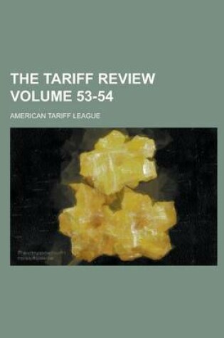 Cover of The Tariff Review Volume 53-54