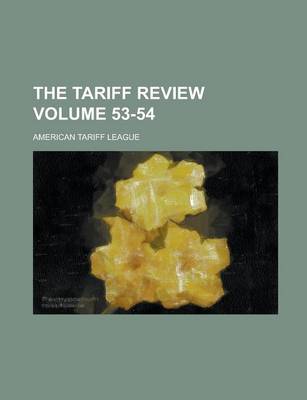 Book cover for The Tariff Review Volume 53-54