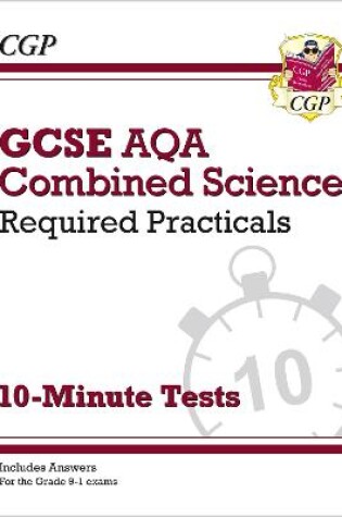 Cover of GCSE Combined Science: AQA Required Practicals 10-Minute Tests (includes Answers)