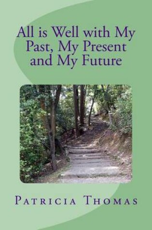 Cover of All is Well With My Past, My Present and My Future