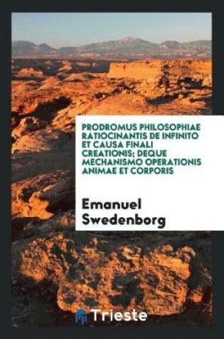 Cover of Prodromus Philosophiae Ratiocinantis de Infinito Et Causa Finali Creationis; de - Que Mechanismo Operationis Animae Et Corporis
