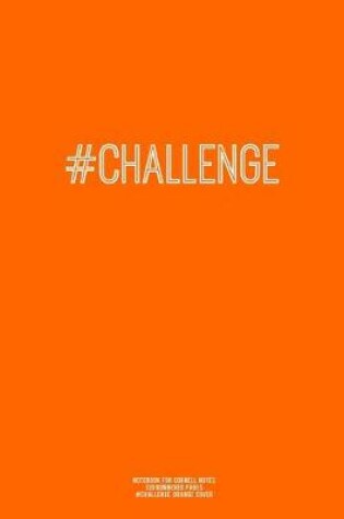 Cover of Notebook for Cornell Notes, 120 Numbered Pages, #CHALLENGE, Orange Cover