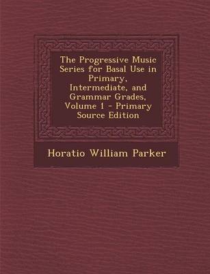 Book cover for The Progressive Music Series for Basal Use in Primary, Intermediate, and Grammar Grades, Volume 1 - Primary Source Edition