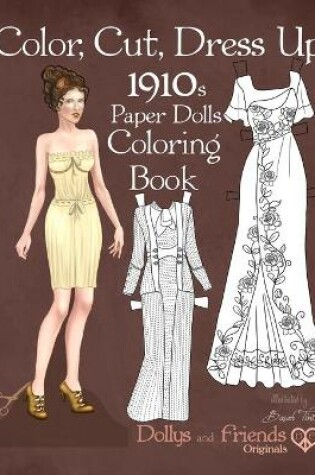 Cover of Color, Cut, Dress Up 1910s Paper Dolls Coloring Book, Dollys and Friends Originals