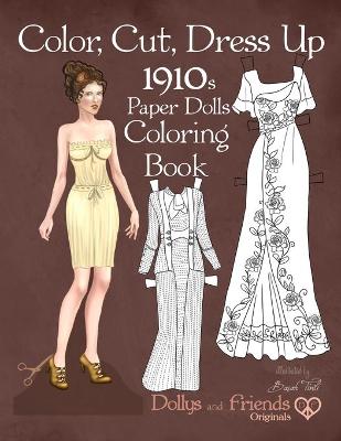 Cover of Color, Cut, Dress Up 1910s Paper Dolls Coloring Book, Dollys and Friends Originals