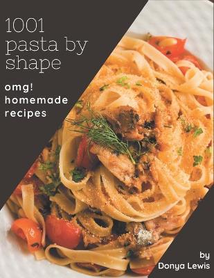 Book cover for OMG! 1001 Homemade Pasta by Shape Recipes