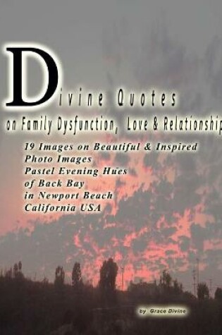 Cover of Divine Quotes on Family Dysfunction, Love & Relationships 19 Images on Beautiful & Inspired Photo Images Pastel Evening Hues of Back Bay in Newport Beach California USA