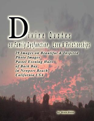 Book cover for Divine Quotes on Family Dysfunction, Love & Relationships 19 Images on Beautiful & Inspired Photo Images Pastel Evening Hues of Back Bay in Newport Beach California USA