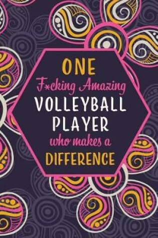 Cover of One F*cking Amazing Volleyball Player Who Makes A Difference