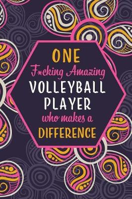 Book cover for One F*cking Amazing Volleyball Player Who Makes A Difference
