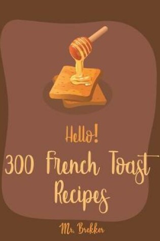 Cover of Hello! 300 French Toast Recipes