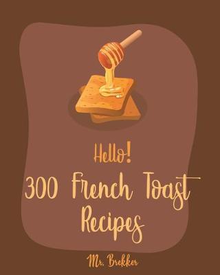 Cover of Hello! 300 French Toast Recipes