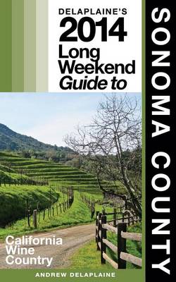 Book cover for Delaplaine's 2014 Long Weekend Guide to Sonoma County