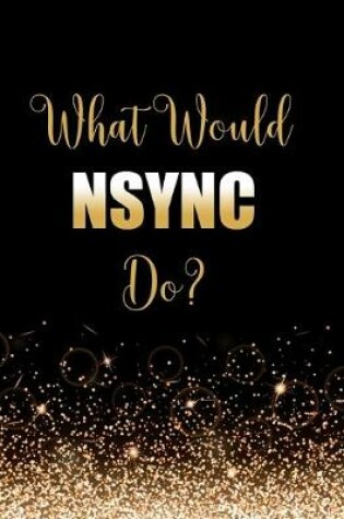 Cover of What Would NSYNC Do?