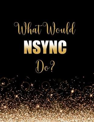 Book cover for What Would NSYNC Do?