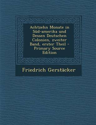 Book cover for Achtzehn Monate in Sud-Amerika Und Dessen Deutschen Colonien, Zweiter Band, Erster Theil - Primary Source Edition