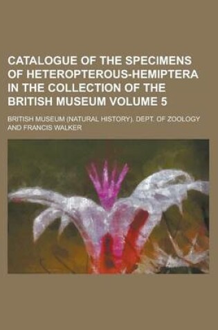 Cover of Catalogue of the Specimens of Heteropterous-Hemiptera in the Collection of the British Museum Volume 5