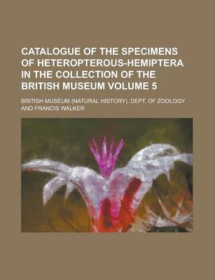 Book cover for Catalogue of the Specimens of Heteropterous-Hemiptera in the Collection of the British Museum Volume 5