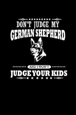 Book cover for Don't Judge my German Shepherd and I won't Judge your Kids