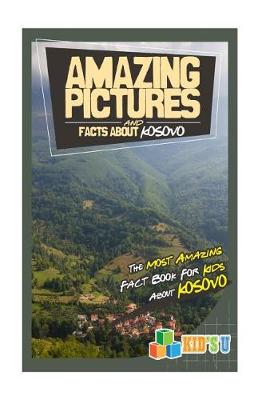 Book cover for Amazing Pictures and Facts about Kosovo