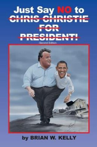 Cover of Just Say No to Chris Christie for President!